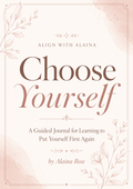 Choose Yourself: A Guided Journal for Learning to Put Yourself First Again